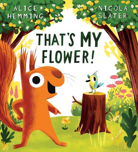 That's MY Flower: A brilliantly funny picture book from the creators of The Leaf Thief!