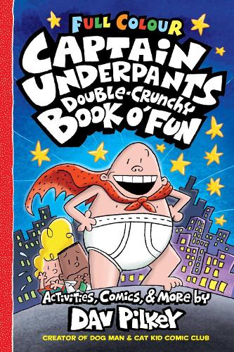Captain Underpants Double Crunchy Book o'Fun (full colour activity book from the creator of Dog Man!)