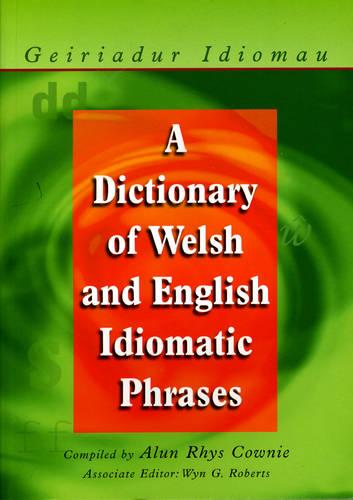 A Dictionary of Welsh and English Idiomatic Phrases: Welsh-English/English-Welsh