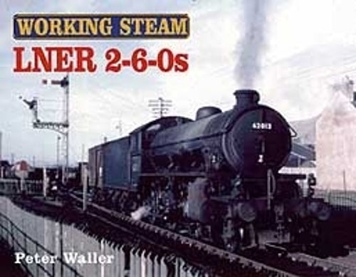 LNER 2-6-0s (Working Steam S.)