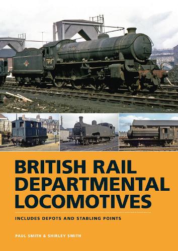 BR Departmental Locomotives 1948-68: Includes Depots and Stabling Points