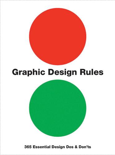 Graphic Design Rules: 365 Essential Design Dos and Don'ts