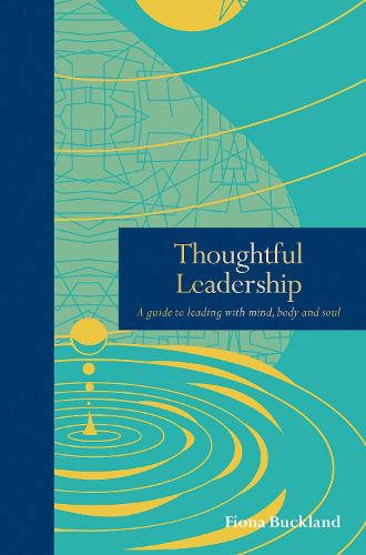 Thoughtful Leadership: A guide to leading with mind, body and soul (Mindfulness series)