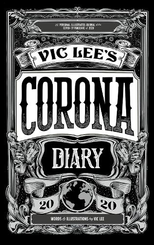 Vic Lee's Corona Diary 2020: A personal illustrated journal of the COVID-19 pandemic of 2020