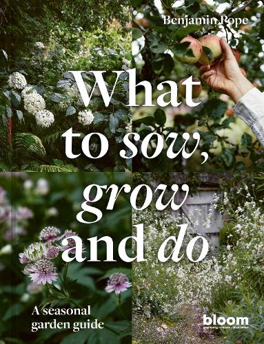 What to Sow, Grow and Do: A seasonal garden guide