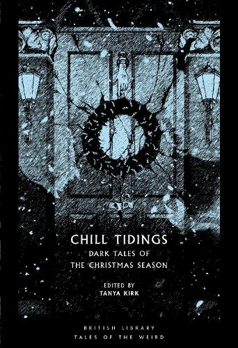 Chill Tidings: Dark Tales of the Christmas Season (British Library Tales of the Weird)