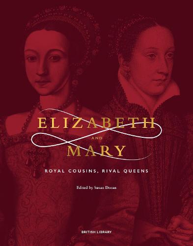 Elizabeth Mary: Royal Cousins, Rival Queens (The British Library Exhibition Book)