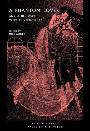 A Phantom Lover: and other Dark Tales by Vernon Lee (British Library Tales of the Weird)