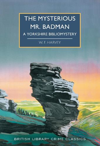 The Mysterious Mr. Badman: A Yorkshire Bibliomystery: 109 (British Library Crime Classics)