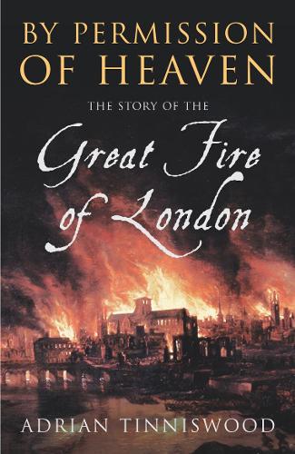 By Permission Of Heaven: The Story of the Great Fire of London