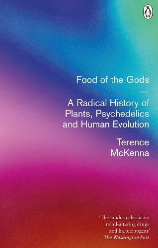 Food Of The Gods: The Search for the Original Tree of Knowledge: A Radical History of Plants, Drugs and Human Evolution