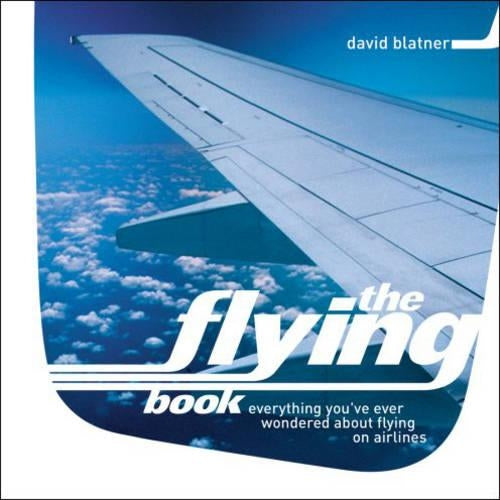 The Flying Book: Everything You've Ever Wondered about Flying on Airlines