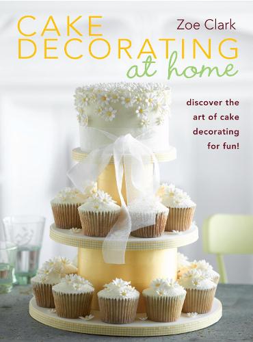 Cake Decorating at Home: Discover Cake Decorating for Fun with Over 30 Designs!