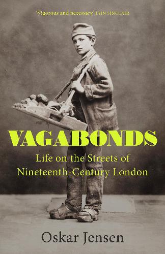 Vagabonds: Life on the Streets of Nineteenth-century London � by rising star historian and BBC New Generation Thinker 2022