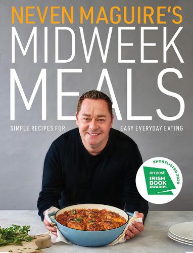 Neven Maguire's Midweek Meals: Simple recipes for easy everyday eating