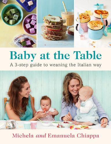 Baby at the Table: A 3-Step Guide to Weaning the Italian Way