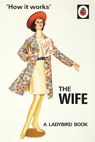 How it Works: The Wife (Ladybird Books for Grown-Ups)