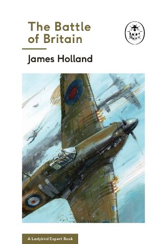 The Battle of Britain: A Ladybird Expert Book (WW2 #1) (The Ladybird Expert Series)