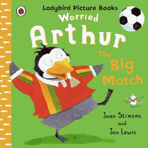 Worried Arthur: The Big Match Ladybird Picture Books