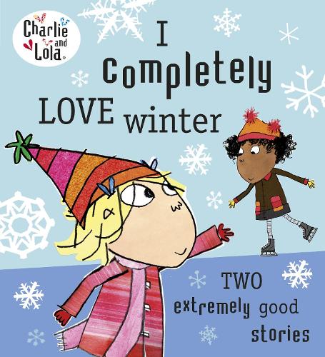 Charlie and Lola: I Completely Love Winter (Charlie & Lola)