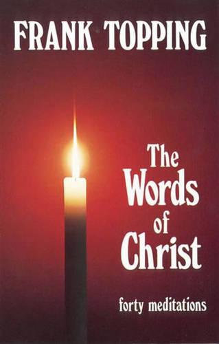 The Words of Christ: Forty Meditations (Frank Topping)