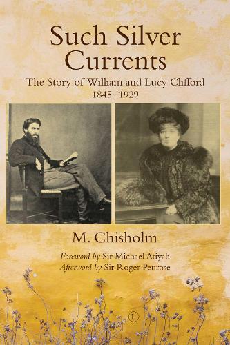 Such Silver Currents: The Story of William and Lucy Clifford, 1845-1929
