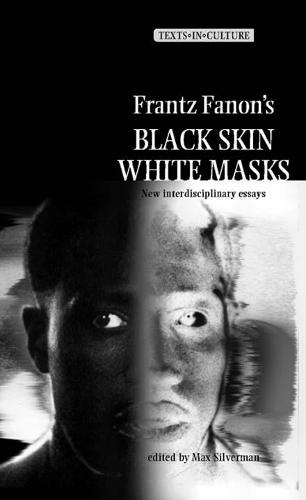 Frantz Fanon's 'black Skin, White Masks': New Interdisciplinary Essays (Texts in Culture)