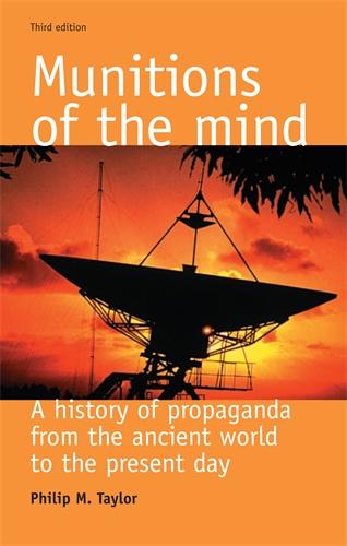 Munitions of the Mind: A History of Propaganda: A History of Propaganda from the Ancient World to the Present Day