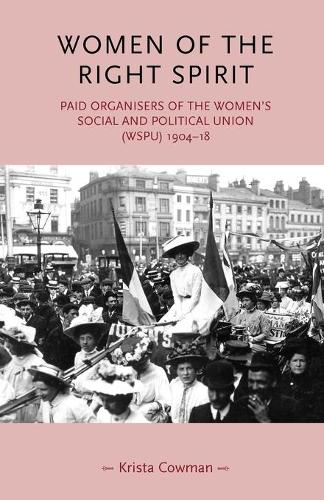 Women of the Right Spirit: Paid Organisers of the Women's Social and Political Union (WSPU) 1904-18 (Gender in History)