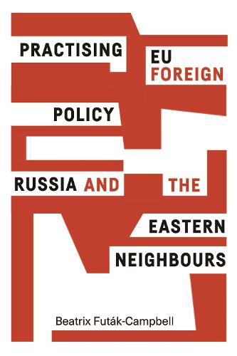 Practising EU foreign policy: Russia and the eastern Neighbours