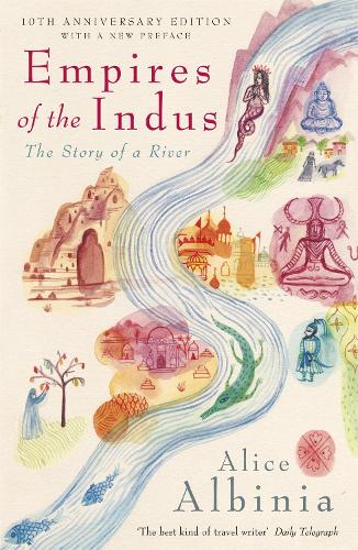 Empires of the Indus: 10th Anniversary Edition: The Story of a River