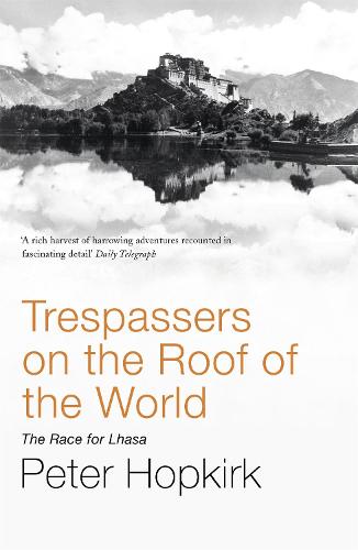Trespassers on the Roof of the World: The Race for Lhasa