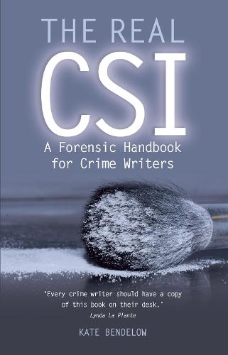 The Real CSI: A Forensics Handbook for Crime Writers: A Forensic Handbook for Crime Writers