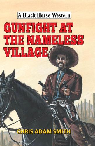 Gunfight at Nameless Village (A Black Horse Western)