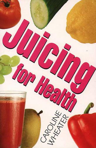 Juicing for Health : An All-New, Complete Juice Book for the Nineties