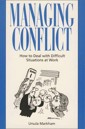 Managing Conflict: How to deal with difficult situations at work (Thorsons business series)
