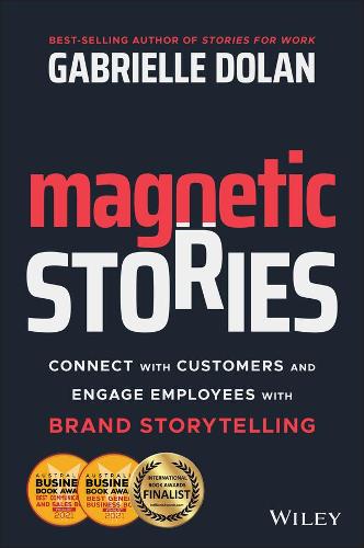 Magnetic Stories: Connect with Customers and Engage Employees with Brand Storytelling