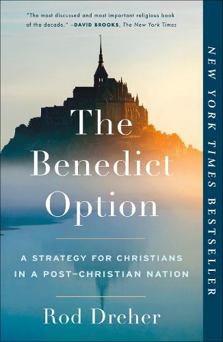 Benedict Option, The A Strategy for Christians in a Post-Christian Nation