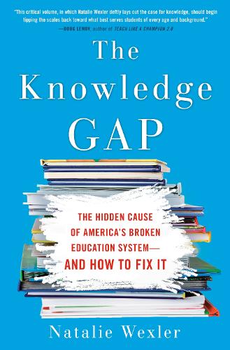 Knowledge Gap, The: The Hidden Cause of America's Broken Education System--And How to Fix It