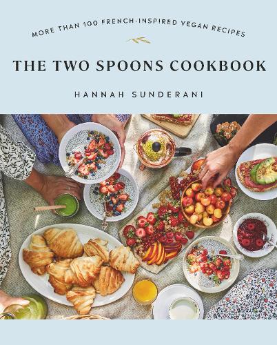 Two Spoons Cookbook, The: More Than 100 French-Inspired Vegan Recipes