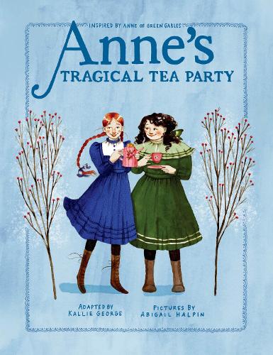 Anne'S Tragical Tea Party: Inspired by Anne of Green Gables: 4 (An Anne Chapter Book)