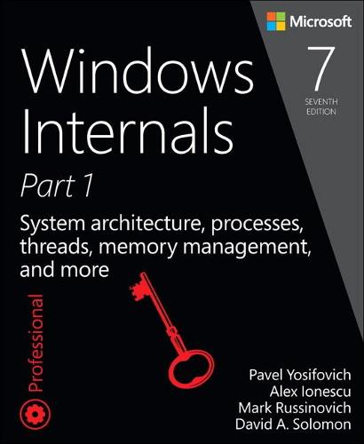 Windows Internals, Part 1: System architecture, processes, threads, memory management, and more (7th Edition) (Developer Reference)