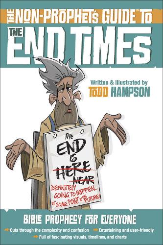 The Non-Prophet's Guide (TM) to the End Times: Bible Prophecy for Everyone