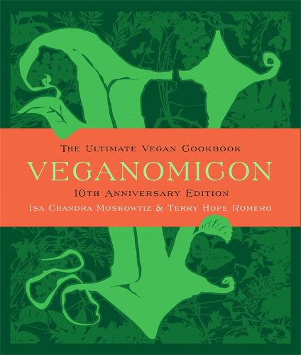 Veganomicon, 10th Anniversary Edition: The Ultimate Vegan Cookbook