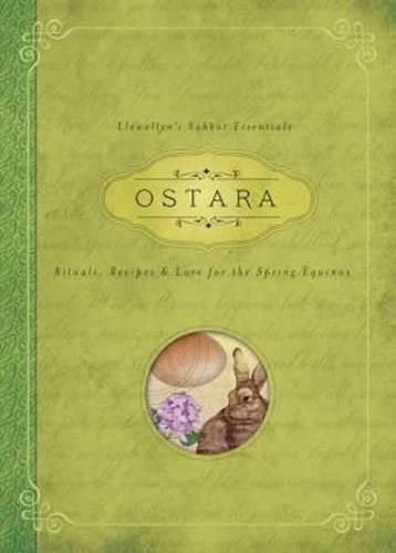 Ostara: Llewellyn's Sabbat Essentials Book 1: Rituals, Recipes and Lore for the Spring Equinox