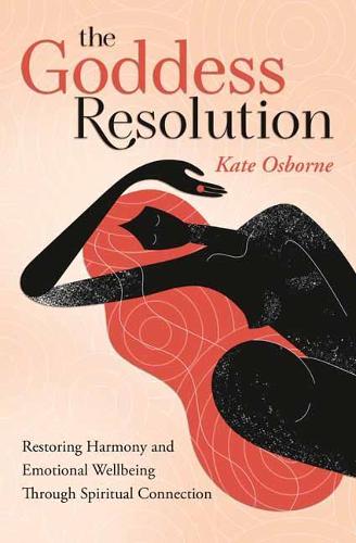 The Goddess Resolution: Restoring Harmony and Emotional Wellbeing Through Spiritual Connection