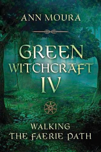 Green Witchcraft IV: Walking the Faerie Path (Green Witchcraft Series Series #9)