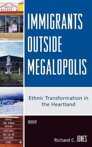 Immigrants Outside Megalopolis: Ethnic Transformation in the Heartland