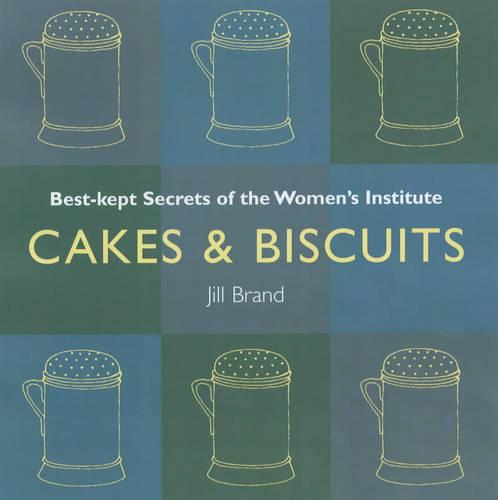 Cakes and Biscuits: Best Kept Secrets of the Women's Institute