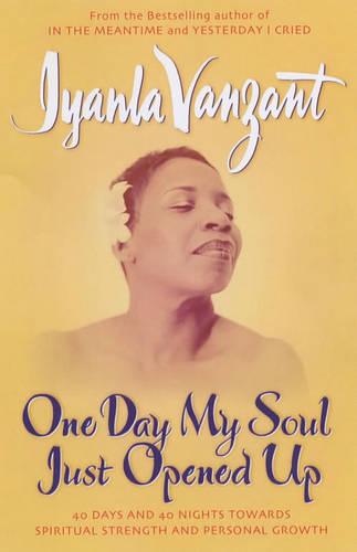 One Day My Soul Just Opened Up: 40 Days And 40 Nights Towards Spiritual Strength And Personal Growth